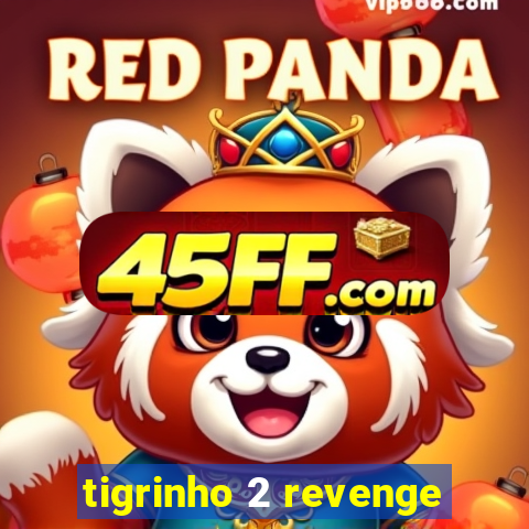 tigrinho 2 revenge